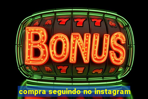 compra seguindo no instagram